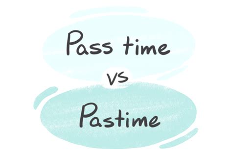 Pass Time Vs Pastime In The English Grammar Langeek