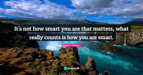 Its Not How Smart You Are That Matters What Really Counts Is How You