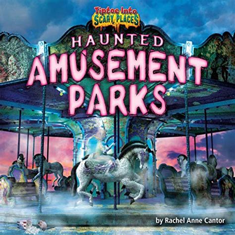 Haunted Amusement Parks Tiptoe Into Scary Places Audio Download Rachel Anne Cantor Michael