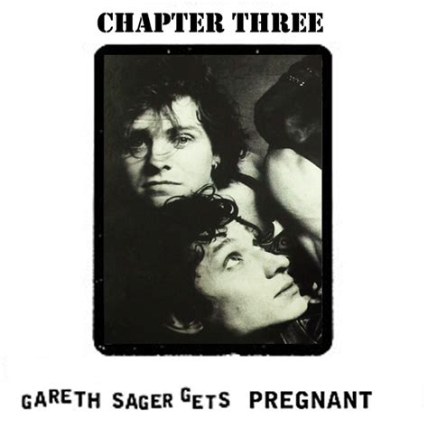 Nothin Sez Somethin Chapter Three Gareth Sager Gets Pregnant