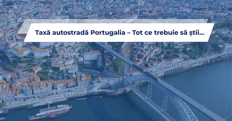 Tax Autostrad Portugalia Tot Ce Trebuie S Tii