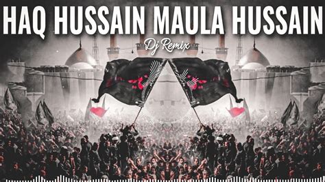 Haq Hussain Maula Hussain Dj Remix