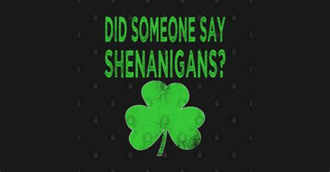 Did Someone Say Shenanigans St Patricks Day T Shirt Teepublic