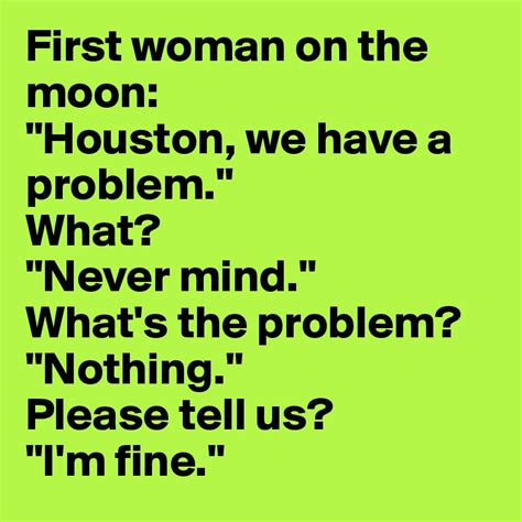 First Woman On The Moon Houston We Have A Problem What Never