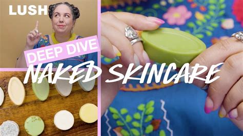 Lush Cosmetics Naked Skincare Deep Dive Youtube