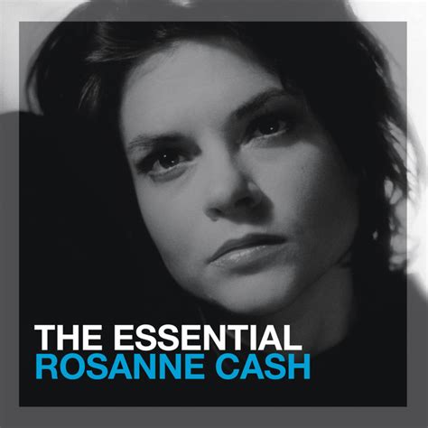The Essential Rosanne Cash By Rosanne Cash On Spotify