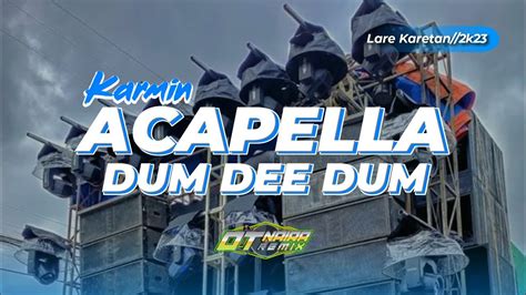 Dj Karmin Acapella X Dum Dee Dumby Otnaira Remix Youtube