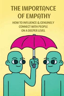The Importance Of Empathy How To Influence Genuinely Connect With