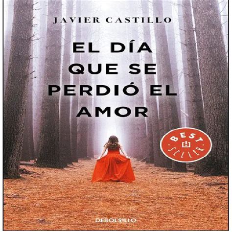 El Libro El DÍa Que Se PerdiÓ El Amor De Javier Castillo