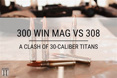 300 Win Mag Vs 308 Caliber Comparison From