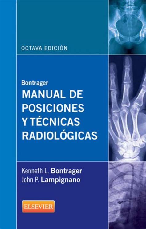 Manual de posiciones radiológicas en radiología convencional para técnicos especialistas en radiodiagnóstico. Bontrager. Manual de posiciones y tecnicas radiologicas ...