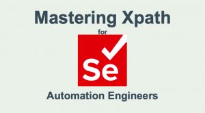 Mastering Xpath For Selenium Test Automation Engineers Pragmatic Test