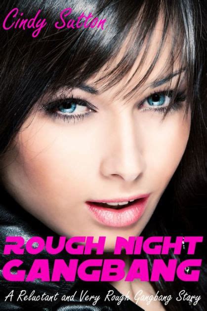 Rough Night Gangbang A Reluctant And Very Rough Gangbang Story By Cindy Sutton Ebook