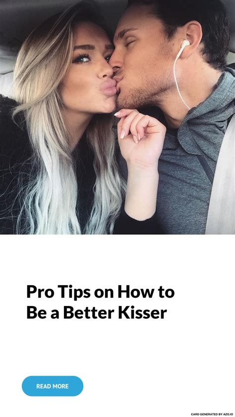 Pro Tips On How To Be A Better Kisser Good Kisser Kisser Tips
