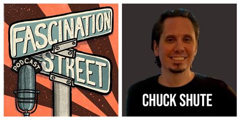 Chuck Shute Podcaster The Chuck Shute Podcast Fascination Street