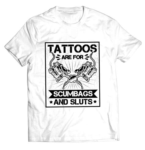 Tattoos Are For Scumbags And Sluts Funny Tattoo Saying Tattoo Tank Top T Shirt Merch Ready