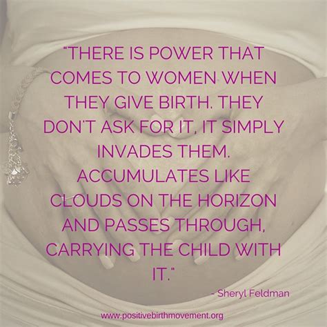 there is a power that comes to women when they give birth they don t ask for it it simply