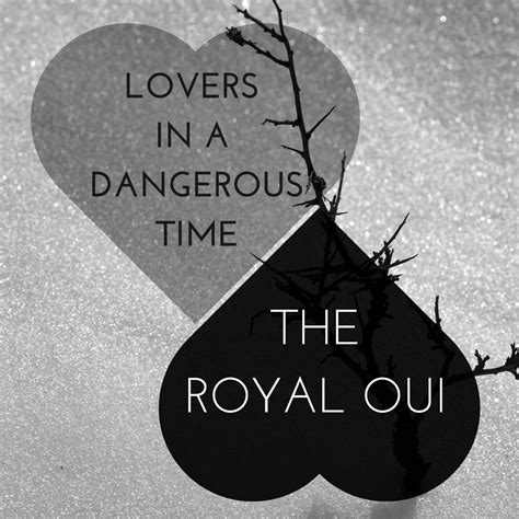 Lovers In A Dangerous Time The Royal Oui Fileundermusic