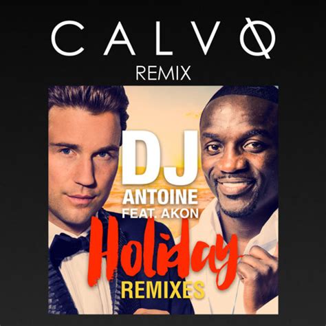 Stream Dj Antoine Feat Akon Holiday Calvo Remix By Calvo Listen