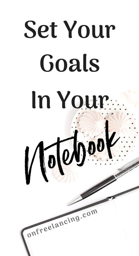 How To Use Your Notebook For Goal Setting On Freelancing Set Your