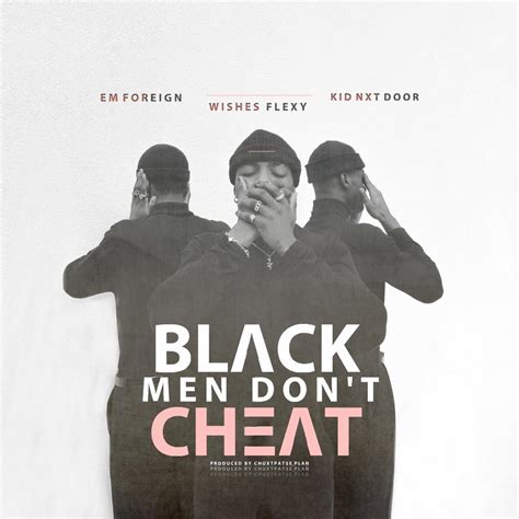 Em Foreign Black Men Dont Cheat Ft Wishes And Kid Next Door Prod