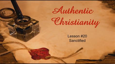 Authentic Christianity Lesson 20 Sanctified Youtube