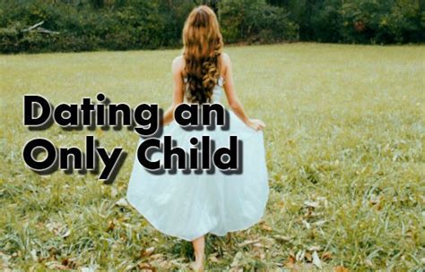The Good And The Bad Of Dating An Only Child Only Child Only Child