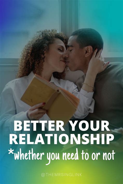 Better Your Relationship Whether You Need To Or Not Themrsinglink
