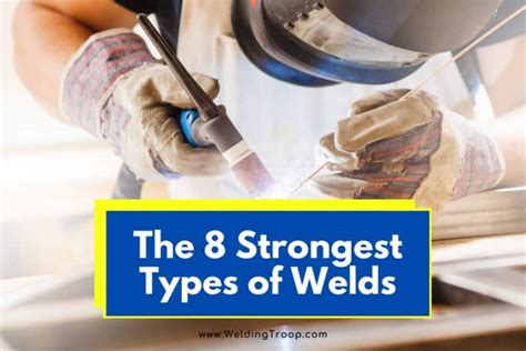 The 8 Strongest Types Of Welds And 9 Types Of Welding You Should Know