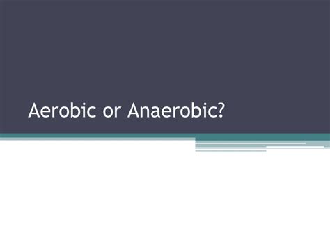 Ppt Aerobic Vs Anaerobic Respiration Powerpoint Presentation Free