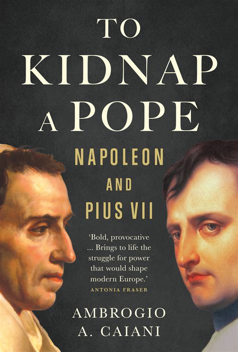 To Kidnap a Pope, Napoleon and Pius VII 1800-1815 - Kent Academic