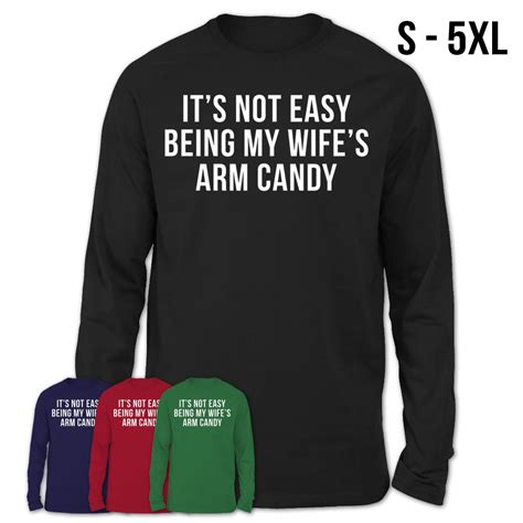 its not easy being my wifes arm candy shirt teezou store