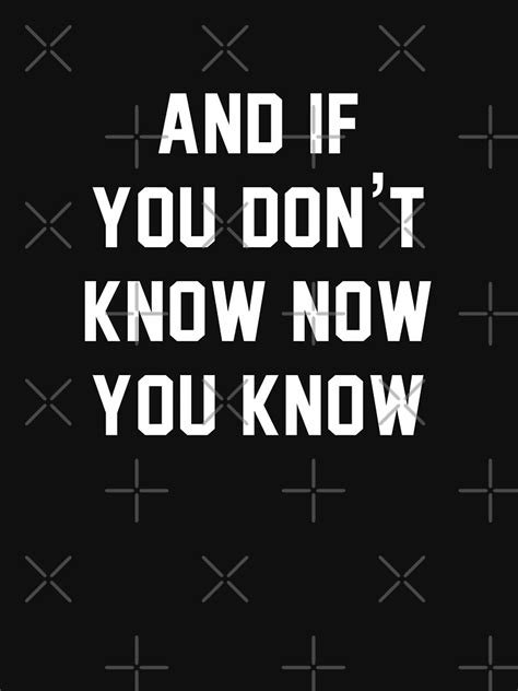 And If You Don T Know Now You Know T Shirt For Sale By Primotees Redbubble Biggie T Shirts