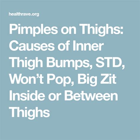 Pimples On Thighs Causes Of Inner Thigh Bumps Std Wont Pop Big Zit
