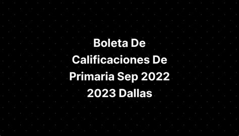 Boleta De Calificaciones De Primaria Sep 2022 2023 Dallas Imagesee