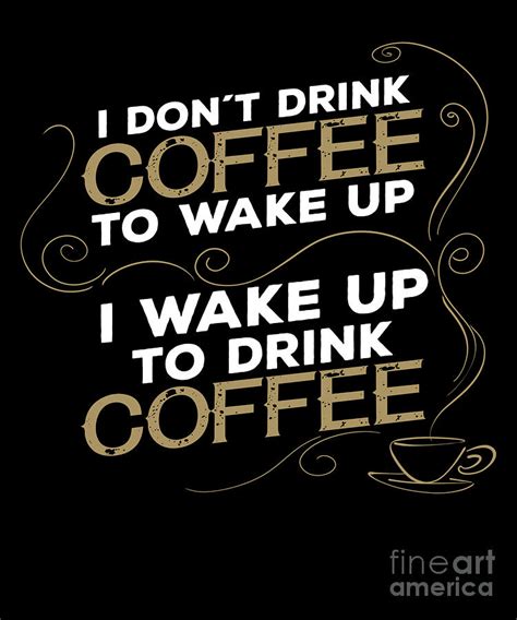 I Dont Drink Coffee To Wake Up Design Drawing By Noirty Designs