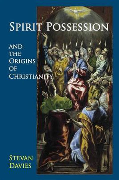 Spirit Possession And The Origins Of Christianity By Stevan L Davies