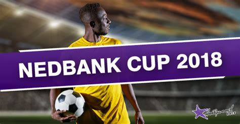 Last 16 Nedbank Cup Fixtures Revealed Hollywoodbets Sports Blog
