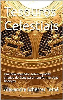 Tesouros Celestiais Um Livro Revelador Sobre O Poder Criativo De Deus