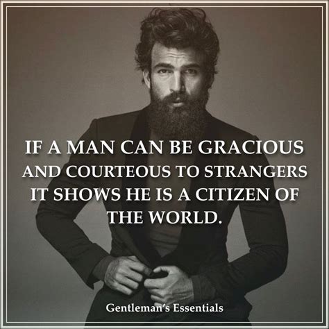 If A Man Can Be Gracious And Courteous To Strangers It Shows He Is A
