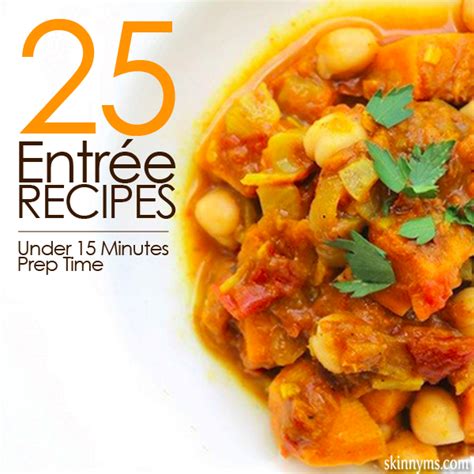 25 Entrée Recipes Under 15 Minutes Prep Time Recipes Entree Recipes