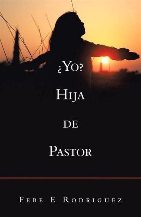 Yo Hija De Pastor By Febe E Rodriguez Spanish Paperback Book Free