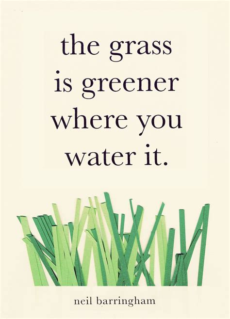 The Grass Is Greener Where You Water It Neil Barringham