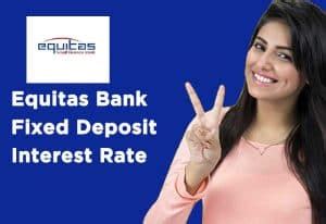 However, when choosing the right bank or financial institution to deposit your money with, you should thoroughly check and compare fixed deposit interest rates provided by. Equitas Bank Fixed Deposit Interest Rate - Banks Guide