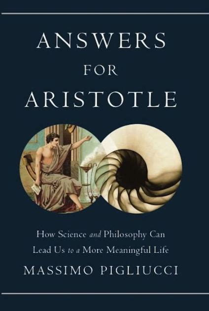 Answers For Aristotle How Science And Philosophy Can Lead Us To A More