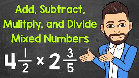 How To Add Subtract Multiply And Divide Mixed Numbers Math With Mr