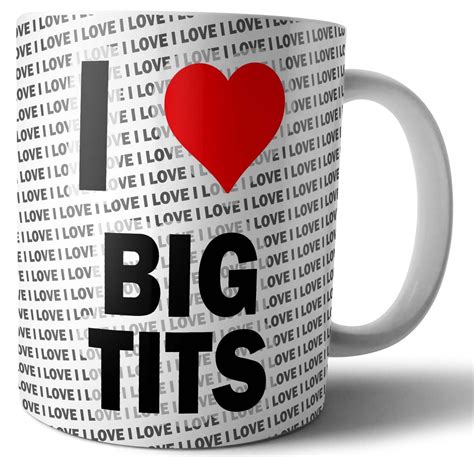 I Love Big Tits Funny Rude Tea Coffee Mug Cup Birthday