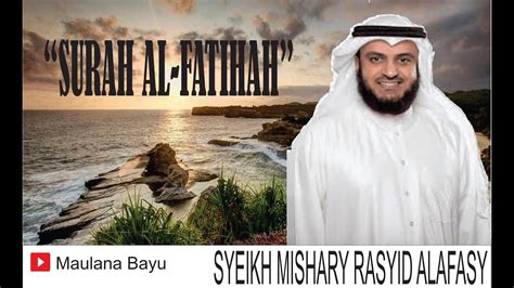 Surah Al Fatihah Sheikh Mishary Rashid Al Afasy Lafadz Dan