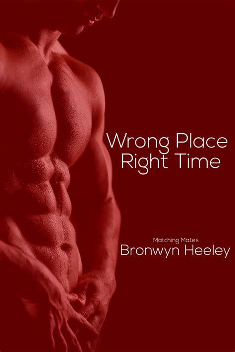 Wrong Place Right Time Matching Mates 1 By Bronwyn Heeley Goodreads