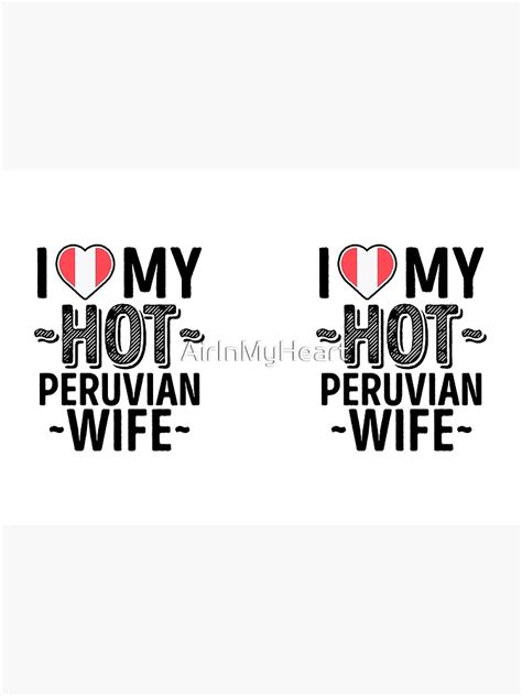 I Love My Hot Peruvian Wife Cute Peru Couples Romantic Love T Shirts And Stickers Hardcover